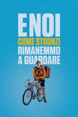 E noi come stronzi rimanemmo a guardare (2021) ITA Streaming