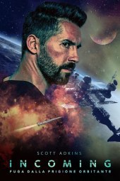 Incoming - Fuga dalla prigione orbitante (2018) Streaming